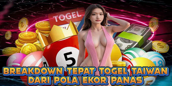 Breakdown Tepat Togel Taiwan Dari Pola Ekor Panas
