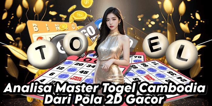 Analisa Master Togel Cambodia Dari Pola 2D Gacor