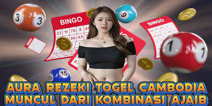 Aura Rezeki Togel Cambodia Muncul Dari Kombinasi Ajaib
