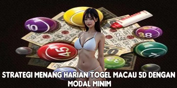 Strategi Menang Harian Togel Macau 5D Dengan Modal Minim Strategi Menang Harian Togel Macau 5D Dengan Modal Minim
