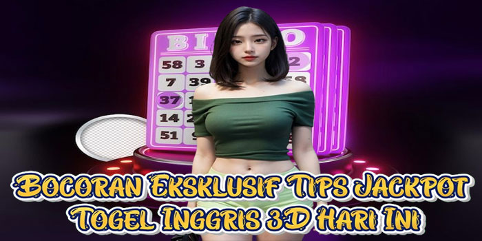 Bocoran Eksklusif Tips Jackpot Togel Inggris 3D Hari Ini Bocoran Eksklusif Tips Jackpot Togel Inggris 3D Hari Ini